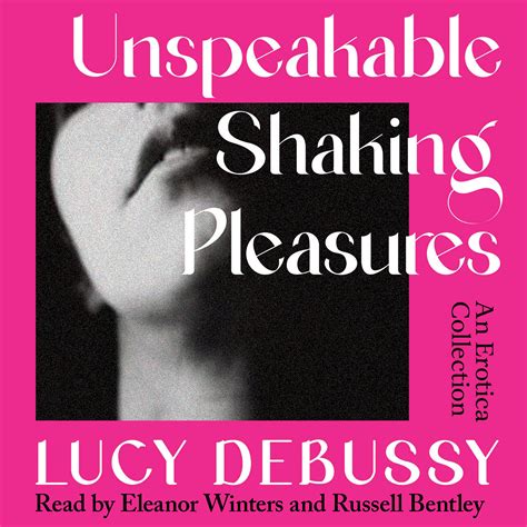 Unspeakable Shaking Pleasures An Erotica Collection By Lucy Debussy