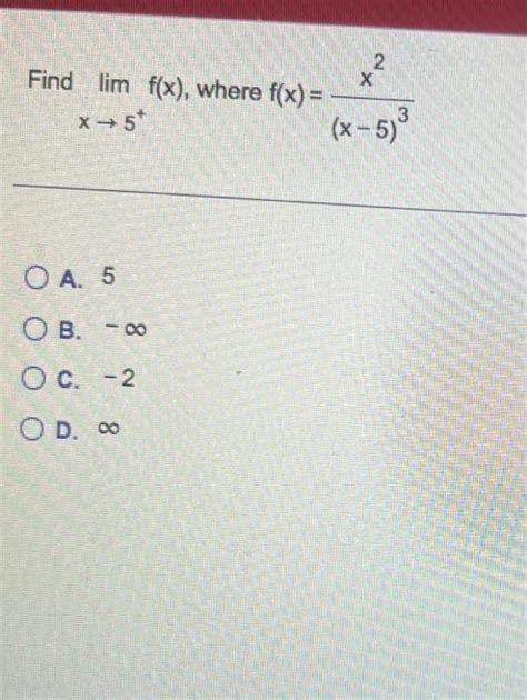 Solved Find Limx→5fx Where Fxx−53x2 A 5 B −∞ C