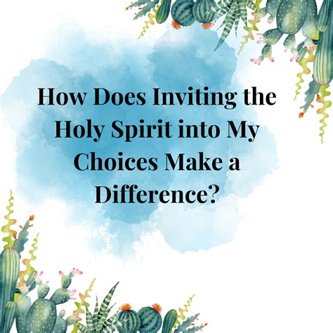 How Does Inviting The Holy Spirit Into My Choices Make A Difference