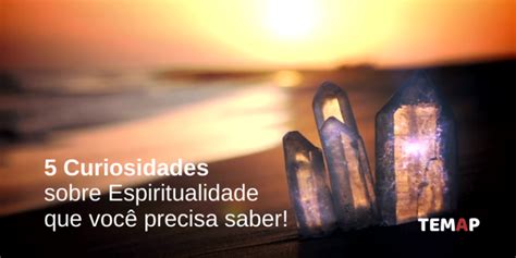 Curiosidades Sobre Espiritualidade Que Voc Precisa Saber