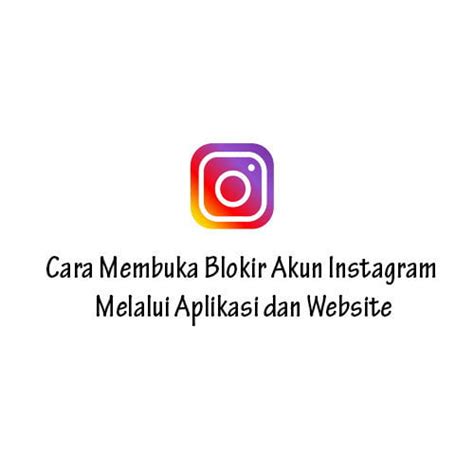 Cara Membuka Blokir Akun Instagram Melalui Aplikasi Dan Website