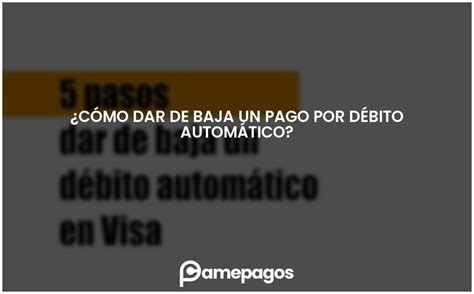 C Mo Dar De Baja Un Pago Por D Bito Autom Tico Actualizado