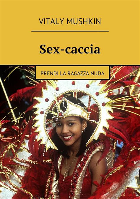 Sex Caccia Prendi La Ragazza Nuda Italian Edition Kindle Edition By Mushkin Vitaly