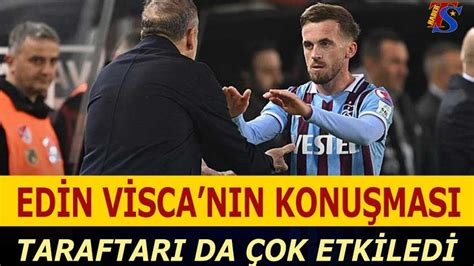 Edin Visca N N Konu Mas Taraftar Da Etkiledi Trabzon Haber