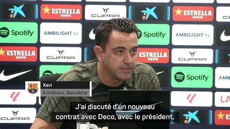 Xavi A Parl Prolongation De Contrat Avec Deco Et Le Pr Sident Vid O