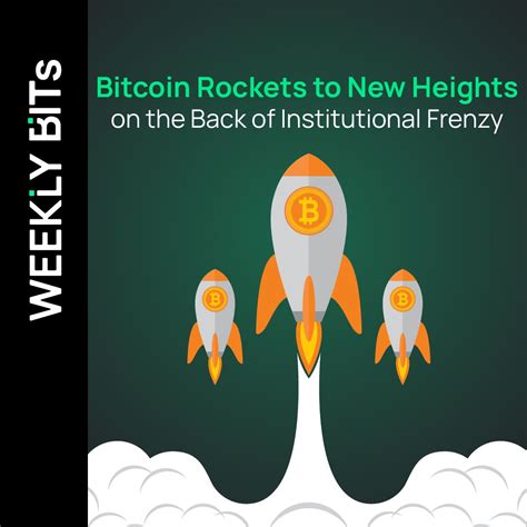 Bitcoin Rockets To New Heights On The Back Of Institutional Frenzy