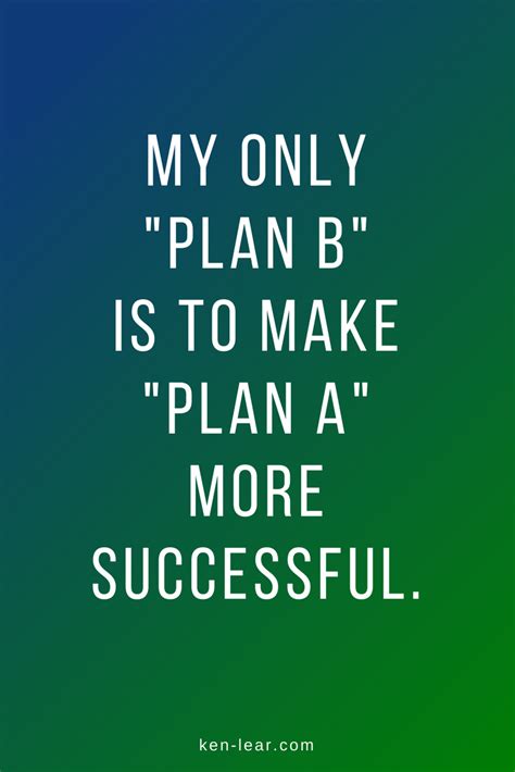 Plan B Quote : How to Avoid Failure When There is No Plan B by Getentrepreneurial.com - Enjoy ...