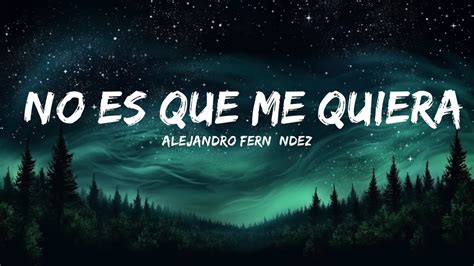 Alejandro Fern Ndez No Es Que Me Quiera Ir Letra Mins Trending