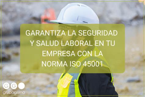 GARANTIZA LA SEGURIDAD Y SALUD LABORAL EN TU EMPRESA CON LA NORMA ISO