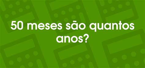 Quantos Anos São 200 Meses - 50 meses são quantos anos?