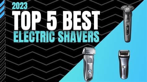 Top 5 Best Electric Shavers Of 2023 Best Electric Shavers Buying