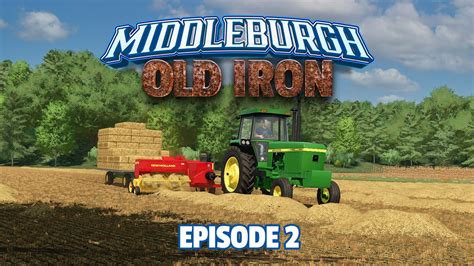 Old Iron Episode 2 Middleburgh Time To Grab Some Bales FS22