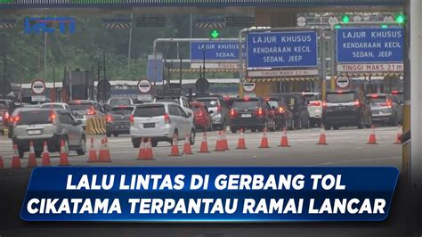 Satu Hari Jelang Idulfitri Arus Lalu Lintas Di Gerbang Tol Cikatama