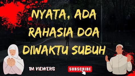 Terbukti Nyata Ada Rahasia Doa Mustajab Di Waktu Subuh Youtube