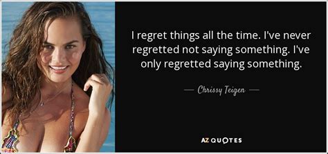 Chrissy Teigen Quote I Regret Things All The Time Ive Never