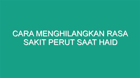 Cara Menghilangkan Rasa Sakit Perut Saat Haid Geograf