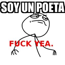 Meme Fuck Yea Soy Un Poeta