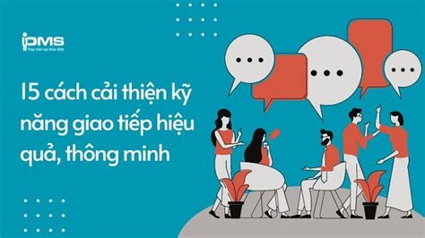 15 cách cải thiện kỹ năng giao tiếp hiệu quả thông minh Điện Máy VVC