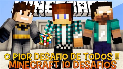 Os 10 Desafios Minecraft 7 O Desafio Impossível Youtube