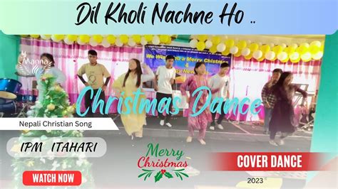 Dil Yo Mandaina Nepali Christmas Dance Ipm Itahari Manna Youtube