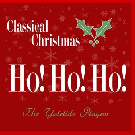 The Yuletide Players Classical Christmas Ho Ho Ho Music