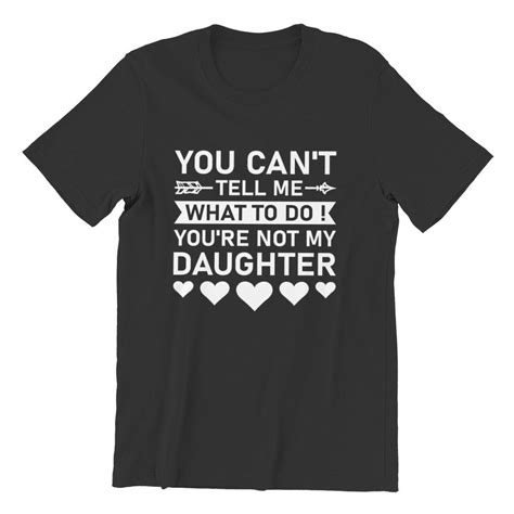 Kaufe You Cant Tell Me What To Do You Re Not My Daughter Unisex Cotton