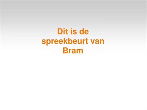 Ppt Dit Is De Spreekbeurt Van Bram Powerpoint Presentation Free