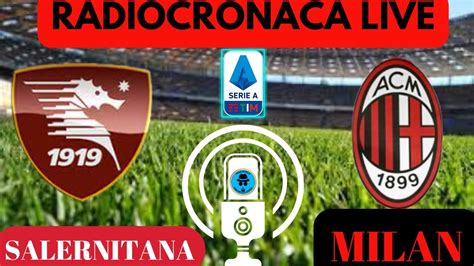 Salernitana Milan Radiocronaca In Diretta Dal Minuto Live Reaction