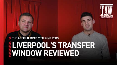 Liverpool S Transfer Window Reviewed Talking Reds