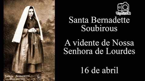 História da vida de Santa Bernadette Soubirous 1844 1879 A