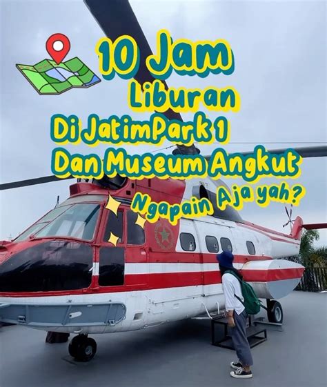 Jam Di Jawa Timur Park Dan Museum Angkut Ngapain Aja