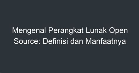 Mengenal Perangkat Lunak Open Source Definisi Dan Manfaatnya Artikel Pendidikan