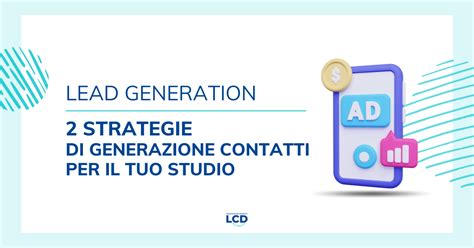 Ecco Strategie Per Fare Lead Generation Lcd