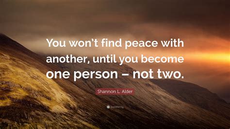 Shannon L Alder Quote You Wont Find Peace With Another Until You