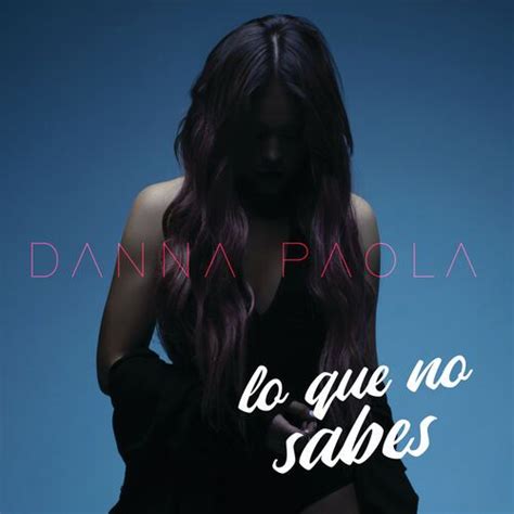 Lo Que No Sabes Single De Danna Paola LETRAS MUS BR