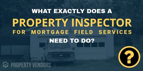 What Is A Property Inspector In The Mortgage Field Services Industry