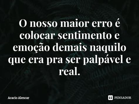 ⁠o Nosso Maior Erro é Colocar Acacio Alencar Pensador