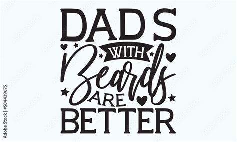 Dads With Beards Are Better Fathers Day Svg Typography T Shirt