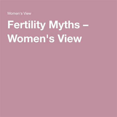 Fertility Myths Fertility Fertility Treatment Myths