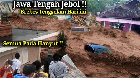 BARU SAJA DETIK DETIK BANJIR HEBAT TERJANG BREBES JAWA TENGAH HARI INI