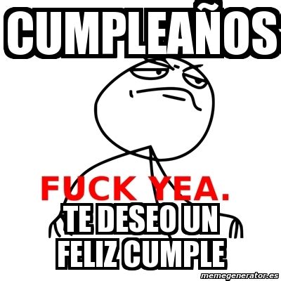 Meme Fuck Yea cumpleaÃos te deseo un feliz cumple