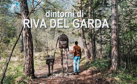 Cosa Vedere Nei Dintorni Di Riva Del Garda Attrazioni E Attivit