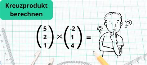 Kreuzprodukt Berechnen So Funktioniert S Ganz Einfach