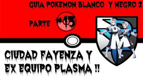 Guia Pokemon Blanco Y Negro Parte Cuidad Fayenza Y Ex Equipo