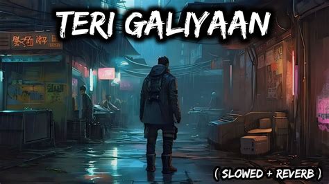 Teri Galiyaan Lofi Sad Song Ankit Tiwari Slowed Reverb