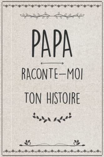 Papa Raconte Moi Ton Histoire Sa Vie Ses Souvenirs Son Histoire