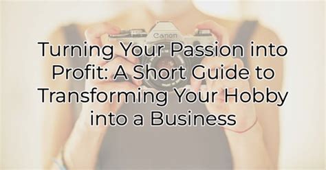 Turning Your Passion Into Profit A Short Guide To Transforming Your