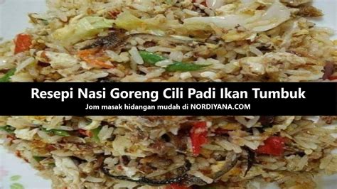 Resepi Nasi Goreng Cili Padi Ikan Tumbuk Yang Mudah Vipmalaysia