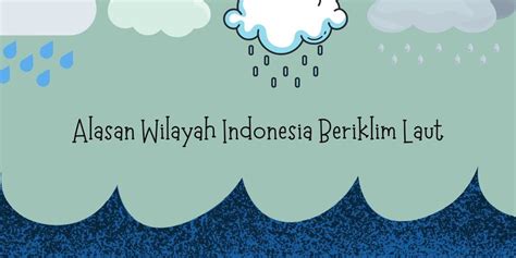 alasan wilayah indonesia beriklim laut