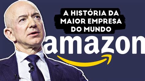 Como A Amazon Se Tornou A Maior Empresa Do Mundo Youtube